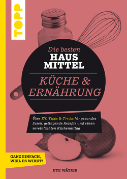 Die besten Hausmittel für Küche & Ernährung von Wätjen,  Ute