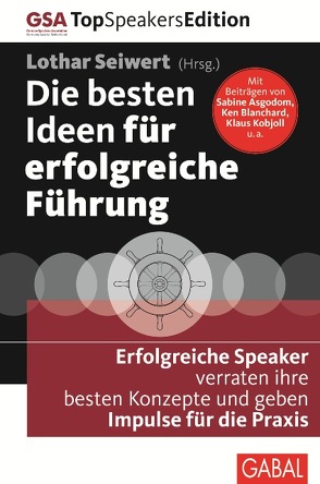 Die besten Ideen für erfolgreiche Führung von Asgodom,  Sabine, Blanchard,  Kenneth, Brabandt,  Niels, Buchholz,  Christian, Groth,  Alexander, Gupta,  Milon, Heller,  Jutta, Jung,  Eberhard, Kaiblinger,  Karl, Knoblauch,  Jörg, Kobjoll,  Klaus, Krumm,  Rainer, Maurer,  Claudia, Nimsky,  Beate, Nussbaum,  Marco, Psaridis,  Harald, Reichart,  Thomas, Schmiel,  Rolf, Schüller,  Anne M, Seiwert,  Lothar, van der Markt,  Roswitha, Voss,  Stefanie, Ziolkowski,  Silvia