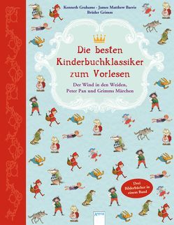 Die besten Kinderbuchklassiker zum Vorlesen von Barrie,  James Matthew, Czerwenka,  Eva, Grahame,  Kenneth, Grimm,  Jacob und Wilhelm, Hansen,  Christiane, Krauss,  Irma, Rieckhoff,  Sibylle, Schmachtl,  Andreas H.