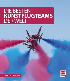 Die besten Kunstflugteams der Welt von Laumanns,  Horst W.