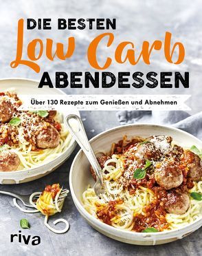 Die besten Low-Carb-Abendessen von Riva Verlag