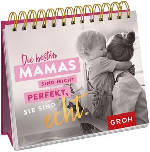 Die besten Mamas sind nicht perfekt, sie sind echt. von Groh Verlag
