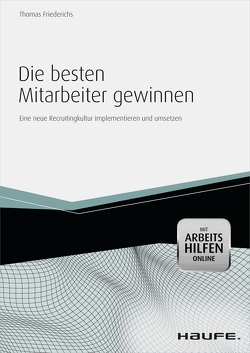 Die besten Mitarbeiter gewinnen – mit Arbeitshilfen online von Friederichs,  Thomas