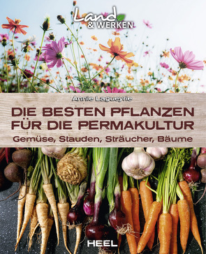 Die besten Pflanzen für die Permakultur – Gemüse, Stauden, Sträucher, Bäume von Lagueyrie,  Annie