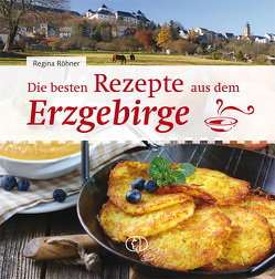 Die besten Rezepte aus dem Erzgebirge von Röhner,  Regina