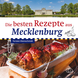 Die besten Rezepte aus Mecklenburg von Kleinschmidt,  Torsten