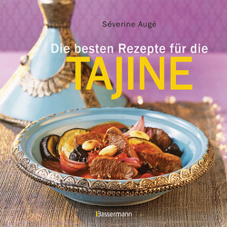 Die besten Rezepte für die Tajine – Aromatisch, fettarm und gesund kochen mit dem Dampfgarer der orientalischen Küche von Augé,  Séverine