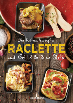 Die besten Rezepte Raclette. Mit Grill & heißem Stein von Mira,  Carina