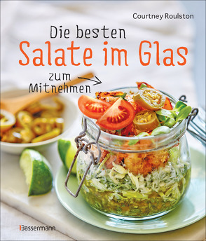 Die besten Salate im Glas zum Mitnehmen von Roulston,  Courtney