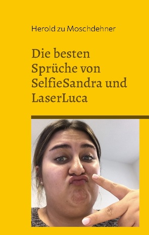 Die besten Sprüche von SelfieSandra und LaserLuca von zu Moschdehner,  Herold