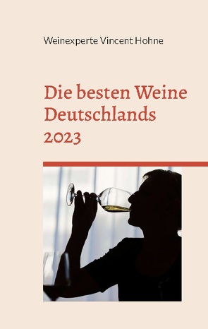 Die besten Weine Deutschlands 2023 von Vincent Hohne,  Weinexperte