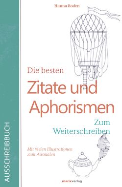 Die besten Zitate und Aphorismen. Zum Weiterschreiben. von Boden,  Hanna