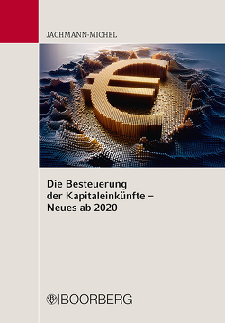 Die Besteuerung der Kapitaleinkünfte – Neues ab 2020 von Jachmann-Michel,  Monika