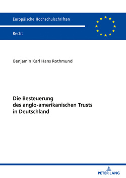 Die Besteuerung des anglo-amerikanischen Trusts in Deutschland von Rothmund,  Benjamin