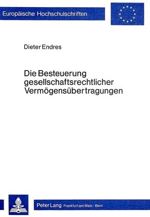 Die Besteuerung gesellschaftsrechtlicher Vermögensübertragungen von Endres,  Dieter