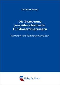 Die Besteuerung grenzüberschreitender Funktionsverlagerungen von Kasten,  Christina