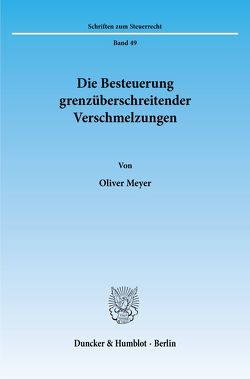 Die Besteuerung grenzüberschreitender Verschmelzungen. von Meyer,  Oliver
