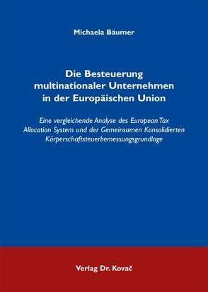 Die Besteuerung multinationaler Unternehmen in der Europäischen Union von Bäumer,  Michaela