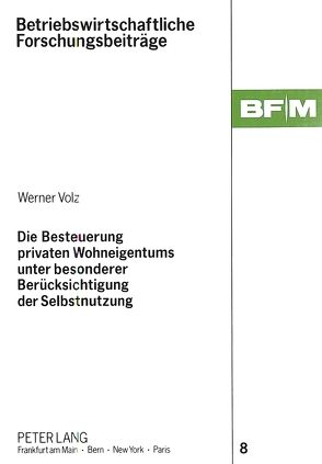 Die Besteuerung privaten Wohneigentums unter besonderer Berücksichtigung der Selbstnutzung von Volz,  Werner