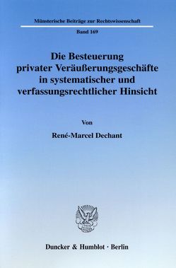 Die Besteuerung privater Veräußerungsgeschäfte in systematischer und verfassungsrechtlicher Hinsicht. von Dechant,  René-Marcel