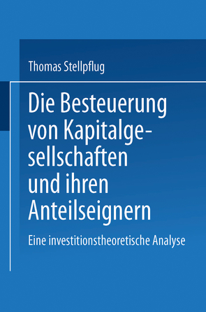 Die Besteuerung von Kapitalgesellschaften und ihren Anteilseignern von Stellpflug,  Thomas