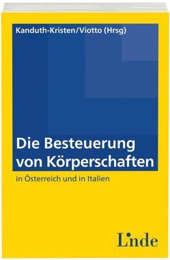 Die Besteuerung von Körperschaften in Österreich und in Italien von Kanduth-Kristen,  Sabine, Viotto,  Antonio