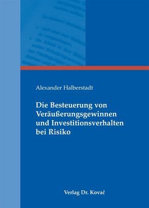 Die Besteuerung von Veräußerungsgewinnen und Investitionsverhalten bei Risiko von Halberstadt,  Alexander