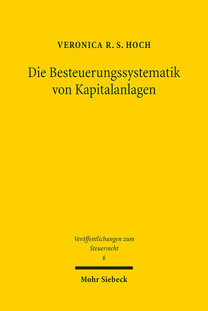 Die Besteuerungssystematik von Kapitalanlagen von Hoch,  Veronica R. S.