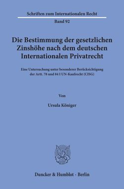 Die Bestimmung der gesetzlichen Zinshöhe nach dem deutschen Internationalen Privatrecht. von Königer,  Ursula