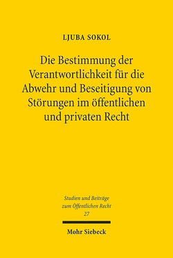 Die Bestimmung der Verantwortlichkeit für die Abwehr und Beseitigung von Störungen im öffentlichen und privaten Recht von Sokol,  Ljuba