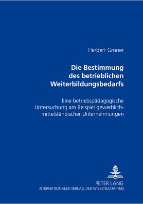 Die Bestimmung des betrieblichen Weiterbildungsbedarfs von Grüner,  Herbert