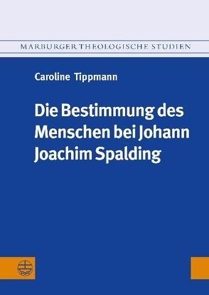 Die Bestimmung des Menschen bei Johann Joachim Spalding (1714–1804) von Tippmann,  Caroline