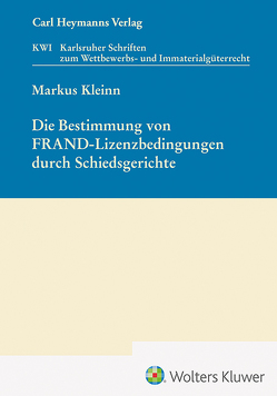 Die Bestimmung von FRAND-Lizenzbedingungen durch Schiedsgerichte (KWI 46) von Kleinn,  Markus