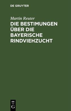 Die Bestimungen über die bayerische Rindviehzucht von Reuter,  Martin