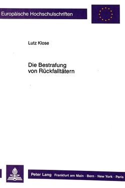 Die Bestrafung von Rückfalltätern von Klose,  Lutz