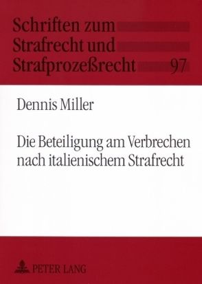 Die Beteiligung am Verbrechen nach italienischem Strafrecht von Miller,  Dennis