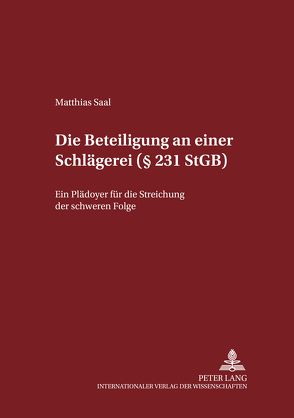 Die Beteiligung an einer Schlägerei (§ 231 StGB) von Saal,  Matthias