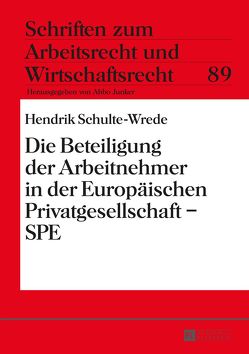 Die Beteiligung der Arbeitnehmer in der Europäischen Privatgesellschaft – SPE von Schulte-Wrede,  Hendrik