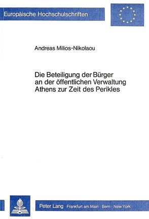 Die Beteiligung der Bürger an der öffentlichen Verwaltung Athens zur Zeit des Perikles von Milios-Nikolaou,  Andreas