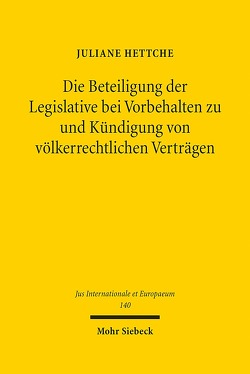 Die Beteiligung der Legislative bei Vorbehalten zu und Kündigung von völkerrechtlichen Verträgen von Hettche,  Juliane