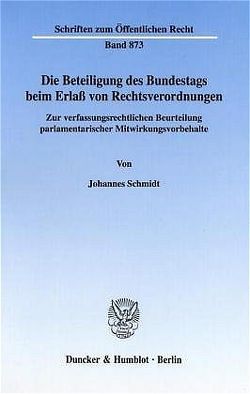 Die Beteiligung des Bundestags beim Erlaß von Rechtsverordnungen. von Schmidt,  Johannes