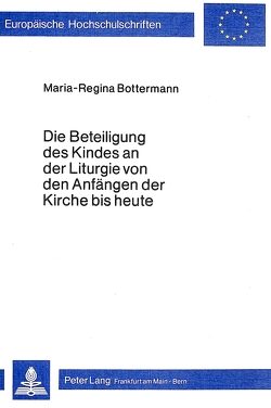 Die Beteiligung des Kindes an der Liturgie von den Anfängen der Kirche bis heute von Broj-Bottermann,  Maria-Regina