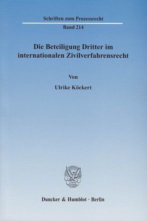 Die Beteiligung Dritter im internationalen Zivilverfahrensrecht. von Köckert,  Ulrike