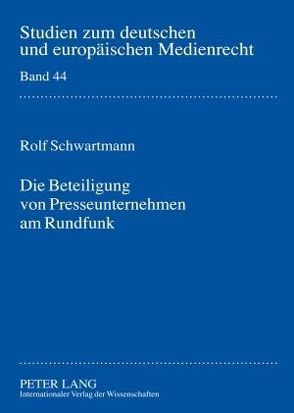 Die Beteiligung von Presseunternehmen am Rundfunk von Schwartmann,  Rolf