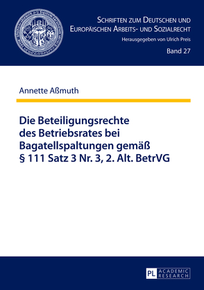 Die Beteiligungsrechte des Betriebsrates bei Bagatellspaltungen gemäß § 111 Satz 3 Nr. 3, 2. Alt. BetrVG von Aßmuth,  Annette