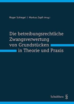 Die betreibungsrechtliche Zwangsverwertung von Grundstücken in Theorie und Praxis (PrintPlu§) von Schlegel,  Roger, Zopfi,  Markus