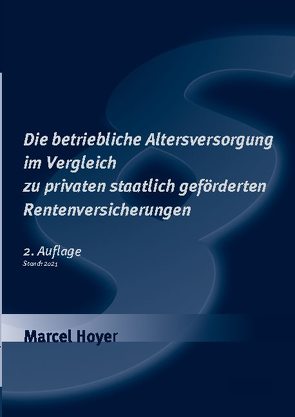 Die betriebliche Altersversorgung im Vergleich zu privaten staatlich geförderten Rentenversicherungen von Hoyer,  Marcel