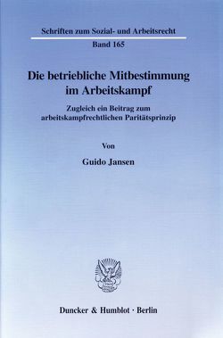 Die betriebliche Mitbestimmung im Arbeitskampf. von Jansen,  Guido