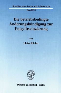 Die betriebsbedingte Änderungskündigung zur Entgeltreduzierung. von Rücker,  Ulrike