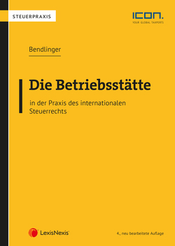 Die Betriebsstätte in der Praxis des internationalen Steuerrechts von Bendlinger,  Stefan